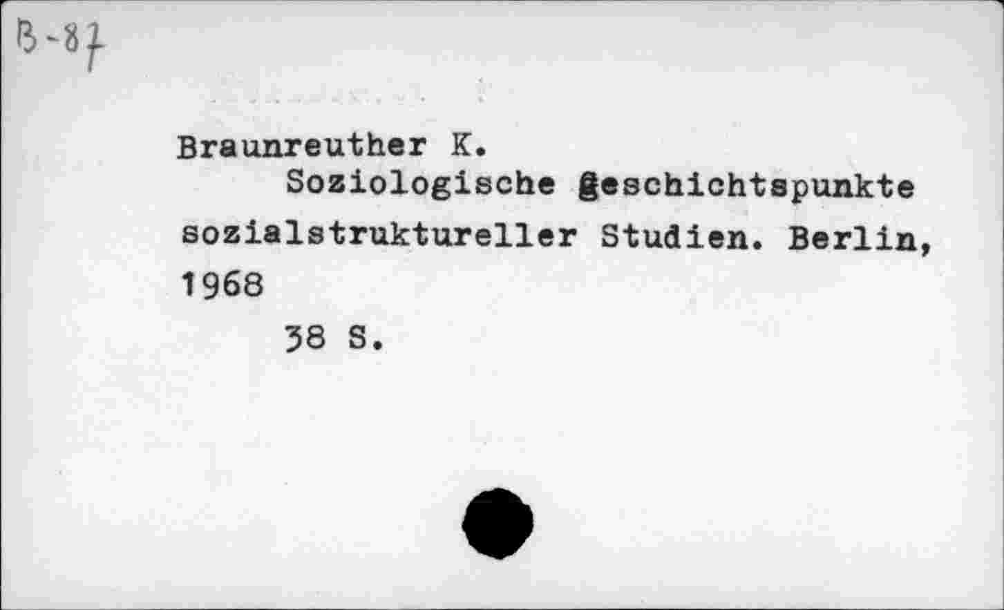 ﻿Braunreuther K.
Soziologische geschichtspunkte sozialstruktureller Studien. Berlin, 1968
38 S.